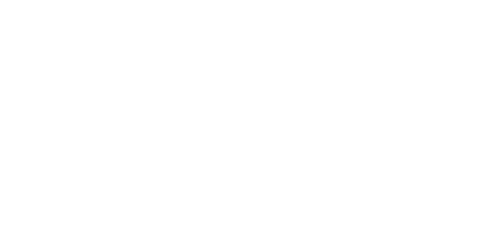 La Raison Du Plus Fou